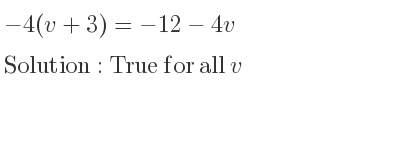 The answer to -4(v+3)=-12-4v is True for all v